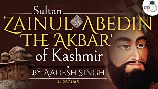 Life History of Kashmiri Sultan Zainul Abedin | History of Kashmir | Regional Powers | UPSC GS