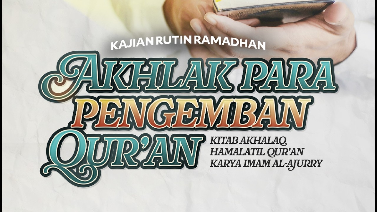 Sesi 3. AKHLAK PARA PENGEMBAN AL-QUR’AN - Ustadz Dzulqarnain M. Sunusi