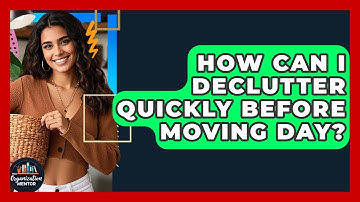 How Can I Declutter Quickly Before Moving Day? - Your Organization Mentor