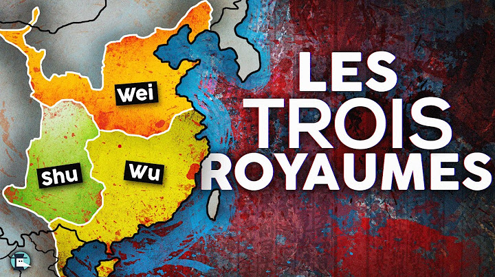 La mythique histoire des 3 royaumes - Histoire de la Chine