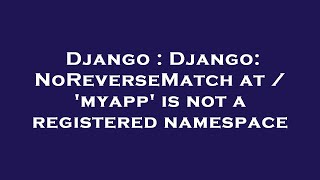 Django : Django: NoReverseMatch at / 'myapp' is not a registered namespace