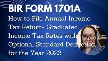 HOW TO FILE BIR FORM 1701A ANNUAL INCOME TAX RETURN GRADUATED RATES- OSD 2023