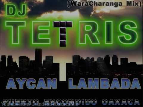 DJ Tetris & Aycan - Lambada (WaraCharanga Mix) 2010 Tribal Kosteño