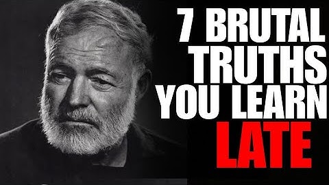 7 Brutal truths you learn too late
