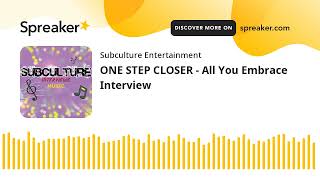 ONE STEP CLOSER - All You Embrace Interview