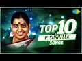 Top 10 Songs of P. Susheela | Chittukkuruvi | Ninaikka Therintha | Marainthirunthu | Solla Solla