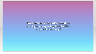 Pack header and data layout in one byte array using ByteBuffer in an efficient way?