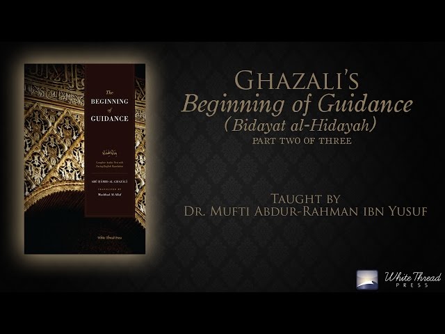 2/3 Ghazali's Beginning of Guidance (Bidayat al-Hidaya) | Mufti Abdur-Rahman ibn Yusuf class=