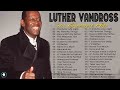 Luther Vandross Greatest Hits 2022  ~ Best Songs Of Luther Vandross   ~ Luther Vandross 70S