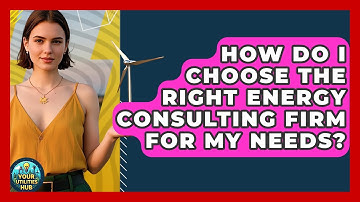 How Do I Choose the Right Energy Consulting Firm for My Needs? - Your Utilities Hub