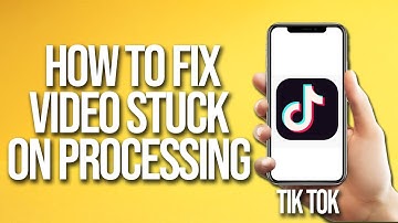 TikTok How To Fix Video Stuck On Processing