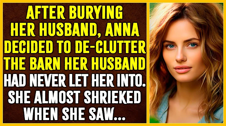 After burying her husband, Anna decided to de-clutter the barn her husband had never let her into... - DayDayNews