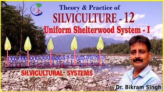 SILVICULTURE - 12 : The Uniform Shelterwood System - 1 by Dr. Bikram Singh