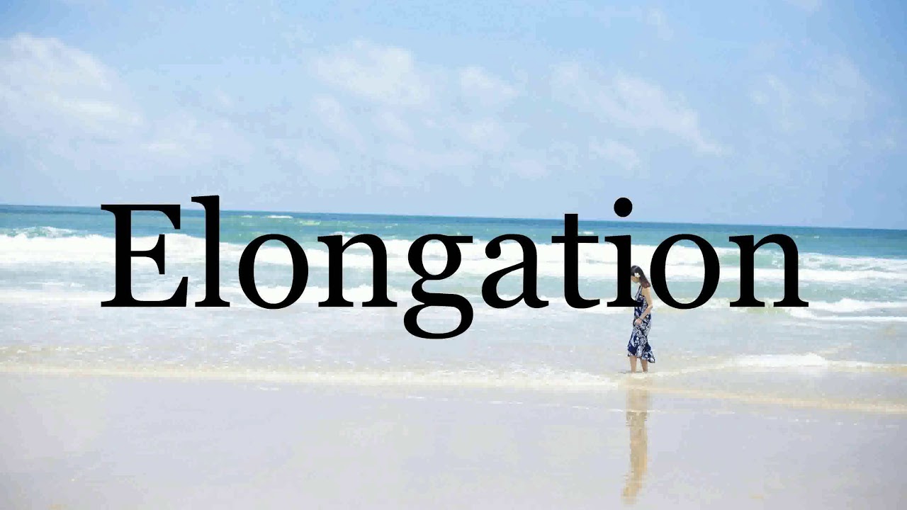 How To Pronounce Elongation🌈🌈🌈🌈🌈🌈Pronunciation Of Elongation YouTube