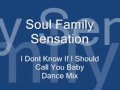 Video thumbnail for Soul Family Sensation - i Dont Even Know If I Should Call You Baby  Dance Mix