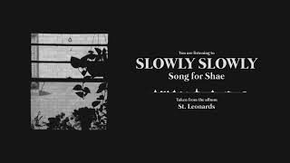 Video thumbnail of "Slowly Slowly - Song For Shae"