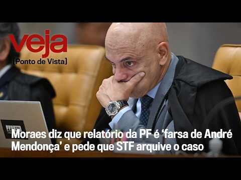 Moraes says Federal Police report is a "farce by André Mendonça" and asks the Supreme Court to di...