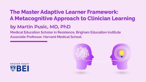 The Master Adaptive Learner Framework:  A Metacognitive approach to clinician learning