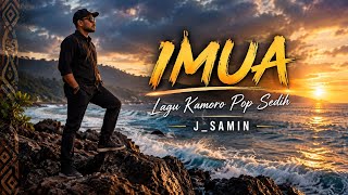 LAGU POP KAMORO SEDIH | IMUA (Musik arr : J_Samin)