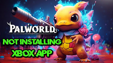 Palworld Not Installing On Xbox App and Microsoft Store in Windows 11/10 FIX