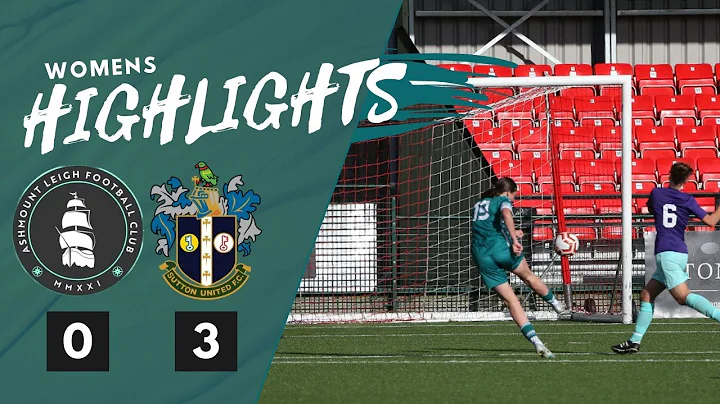 HIGHLIGHTS Ashmount Leigh vs Sutton United Women W...
