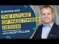 The future of mass timber design with ricky mclain  cea 232