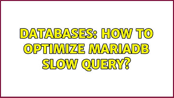 Databases: How to Optimize MariaDB Slow Query?
