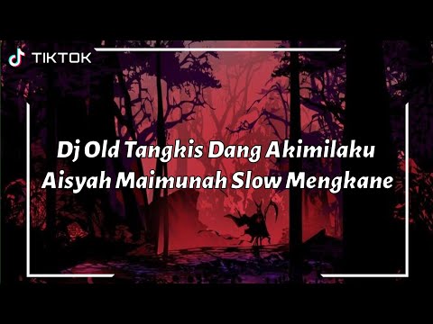 Dj Old Tangkis Dang Akimilaku Aisyah Maimunah Slow Mengkane