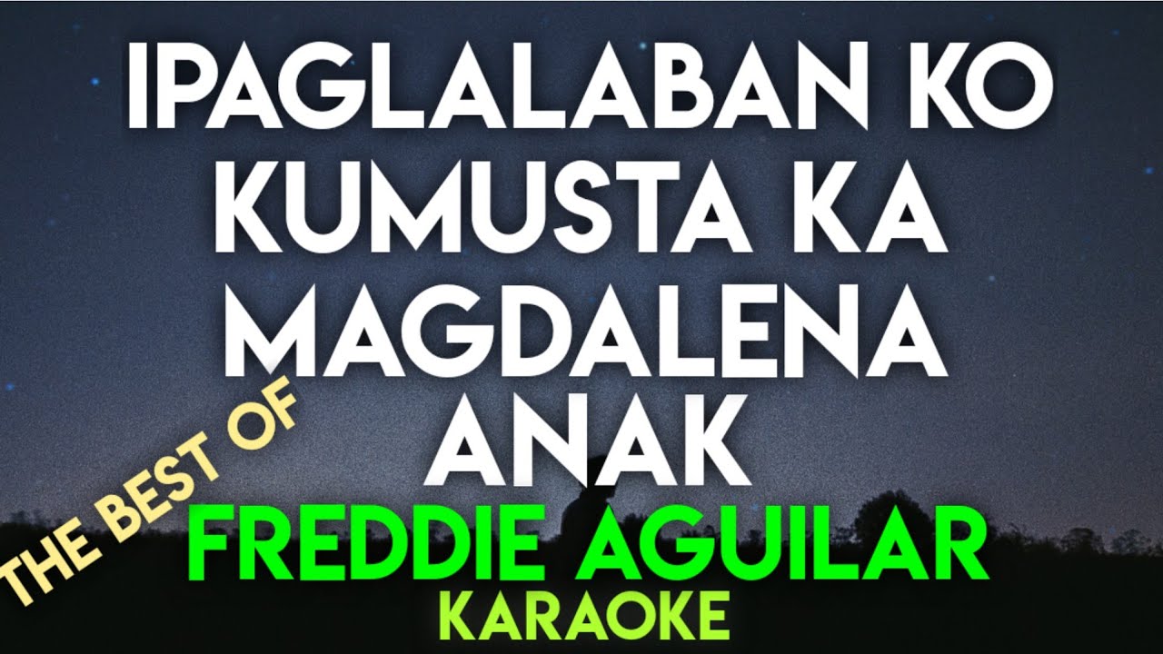 IPAGLALABAN KO | KUMUSTA KA | MAGDALENA | ANAK - FREDDIE AGUILAR (KARAOKE VERSION)