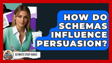How Do Schemas Influence Persuasion? - Ultimate Study Hacks