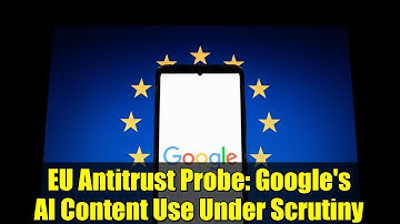 EU Antitrust Probe: Google