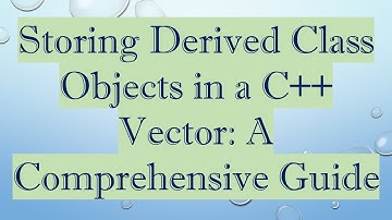 Storing Derived Class Objects in a C+ +  Vector: A Comprehensive Guide