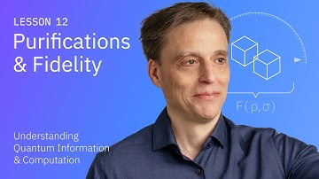 Purifications and Fidelity | Understanding Quantum Information & Computation | Lesson 12