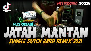 DJ COBAIN JATAH MANTAN !! KETINGGIAN BOSS ( JUNGLE DUTCH HARD REMIX 2021 )