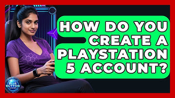 How Do You Create A PlayStation 5 Account? - Blue Button Gaming