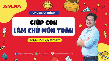 GIÚP CON HỌC GIỎI TOÁN MỖI NGÀY | Lê Mạnh Cường #amura