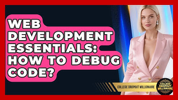 Web Development Essentials: How To Debug Code? - College Dropout Millionaire
