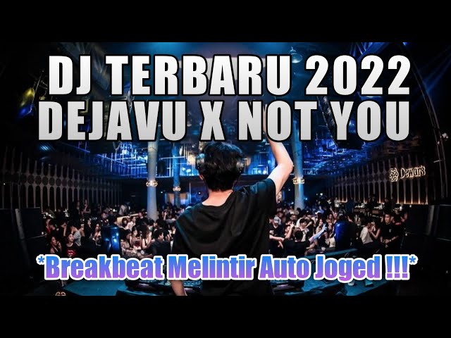 DJ DEJAVU X NOT YOU BREAKBEAT REMIX FULL BASS MELINTIR ABIS 2022 class=