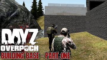 DayZ Overpoch NAPF - Series 5 - #3 - Building Base - Part One