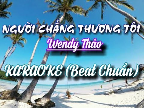 [ Karaoke ] Người Chẳng Thương Tôi - Wendy Thảo ( Beat Chuẩn )
