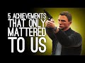 5 Achievements that Only Mattered to Us