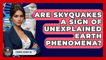 Are Skyquakes A Sign Of Unexplained Earth Phenomena? - Strange Science HQ