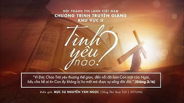 Mục sư: Nguyễn Văn Ngọc. Chủ đề: Tình Yêu Nào?