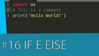 #16 PYTHON TUTORIAL - CONDICIONAIS IF E ELSE
