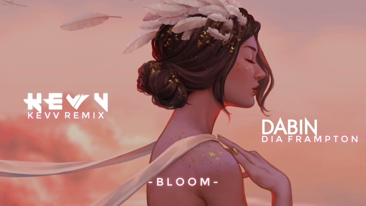 Dabin Bloom ft. Dia Frampton (KEVV Remix) YouTube