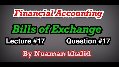 Lecture # 17 || Bills of Exchange || Financial Accounting || Question # 17