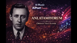Orhan Veli Kanık Anlatamıyorum (AI Poetry Music)