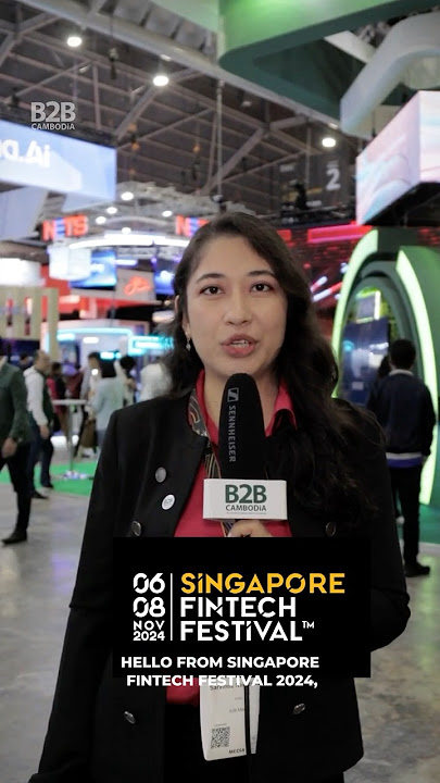 Hello From Singapore FinTech Festival 2024! - B2B Cambodia #SGFinTechFest