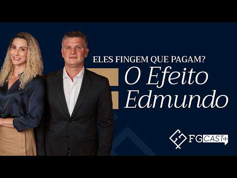 Eles fingem que pagam? O Efeito Edmundo | Podcast F&G