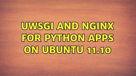UWSGI and NGINX for Python Apps on Ubuntu 11.10